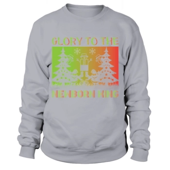 Glory to the Newborn King Christmas Sweatshirt