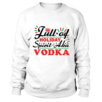 Full Of Holiday Spirit aka Vodka Sweatshirt