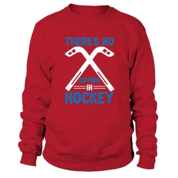 There is no crying in hockey Sweatshirt